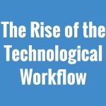 [Infographic] The rise of the technological workflow