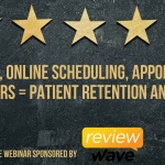 Reviews, Online Scheduling, Appointment Reminders = Patient Retention and ROI