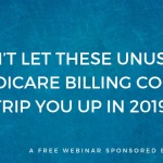 Don’t Let These Unusual Medicare Billing Codes Trip You Up In 2019!