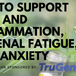 CBD to support pain and inflammation, adrenal fatigue, and anxiety: recording and transcript